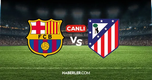 Barcelona Atletico Madrid CANLI İZLE (LİNK) Barcelona Atletico Madrid maçı hangi kanalda, nereden izlenir?
