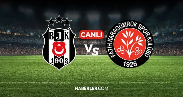 Beşiktaş Karagümrük Maçı Canlı Yayın ve Seyir Detayları