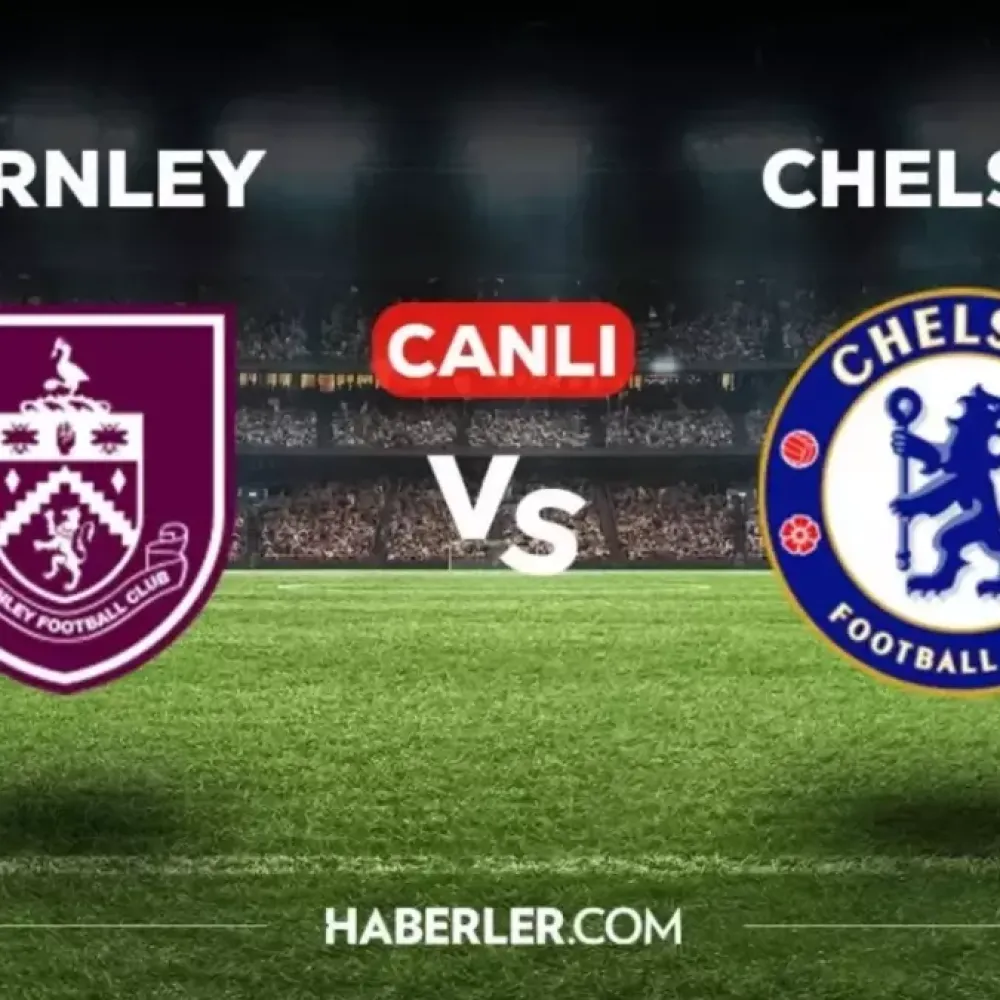 Chelsea Burnley CANLI nereden izlenir? Chelsea – Burnley maçı hangi kanalda, nereden canlı izlenir?