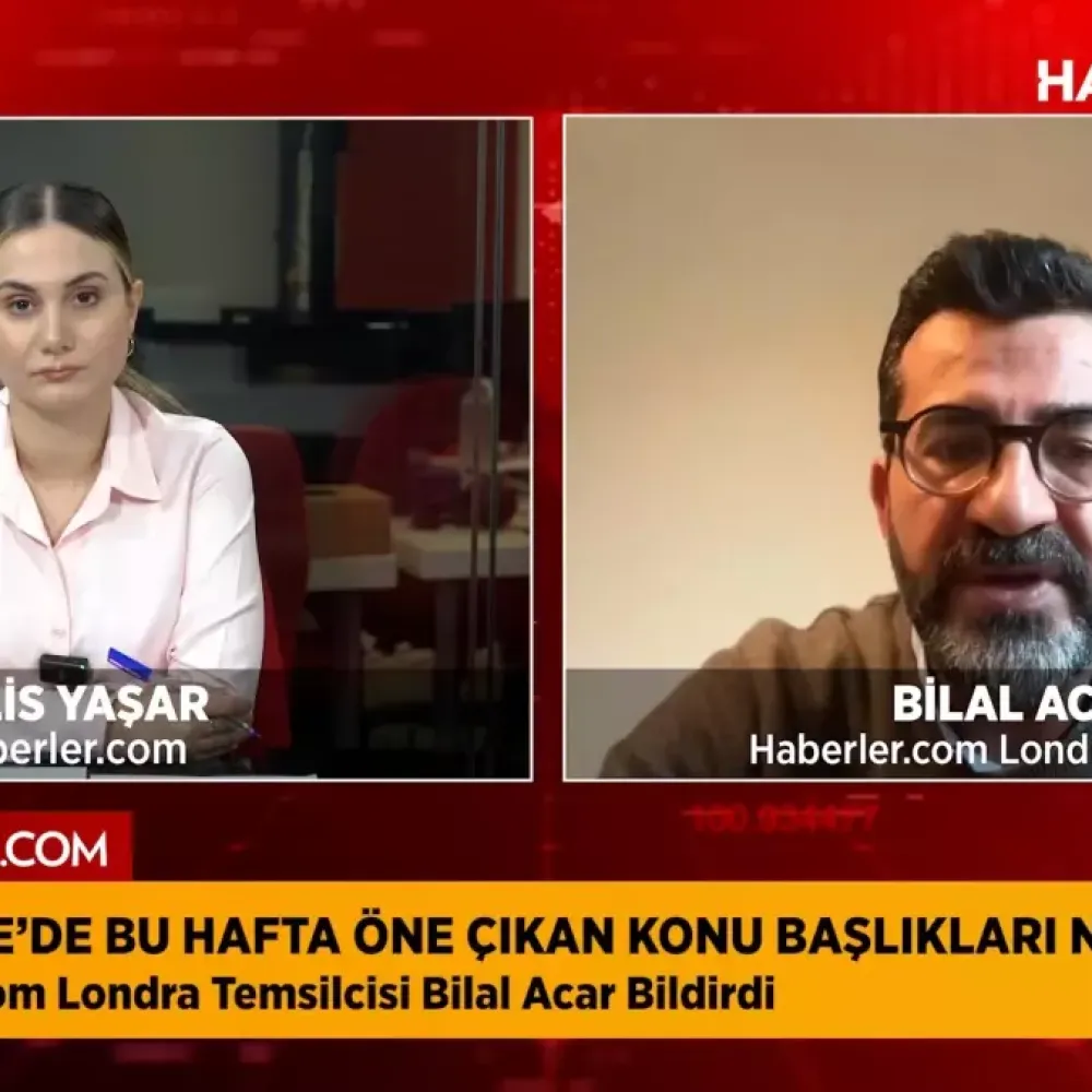 Haberler.com Londra Temsilcisi Bilal Acar: