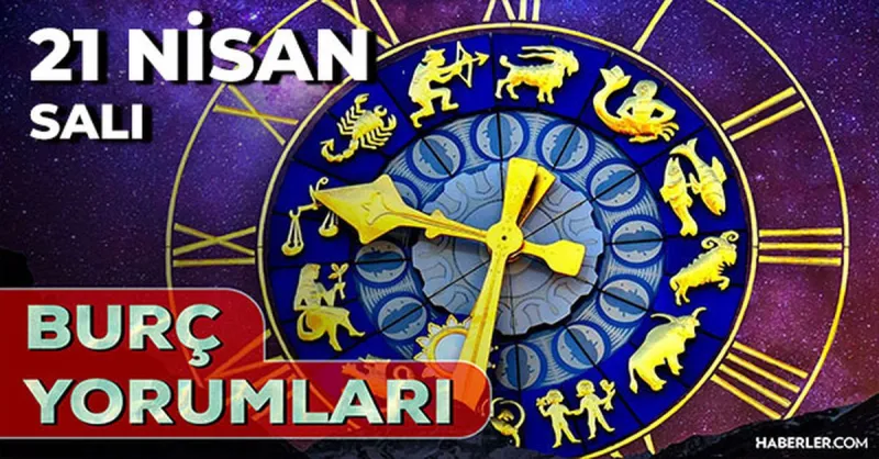 21 Nisan 2026 burç yorumları! Oğlak, Aslan, Yay burcu AŞK, EVLİLİK, SAĞLIK yorumları ne diyor?