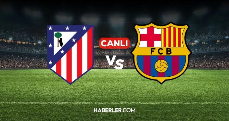 Atletico Madrid Barcelona CANLI İZLE! Atletico Madrid Barcelona maçı hangi kanalda, nasıl izlenir?