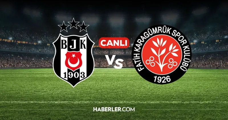 Beşiktaş Karagümrük Maçı Canlı Yayın ve Seyir Detayları