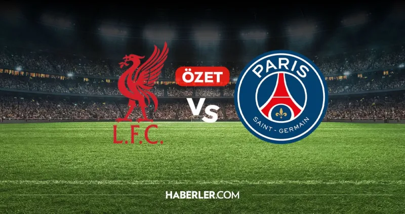 Liverpool PSG maç özeti ve golleri! (ÖZET) Liverpool PSG kaç kaç bitti, golleri kim attı?
