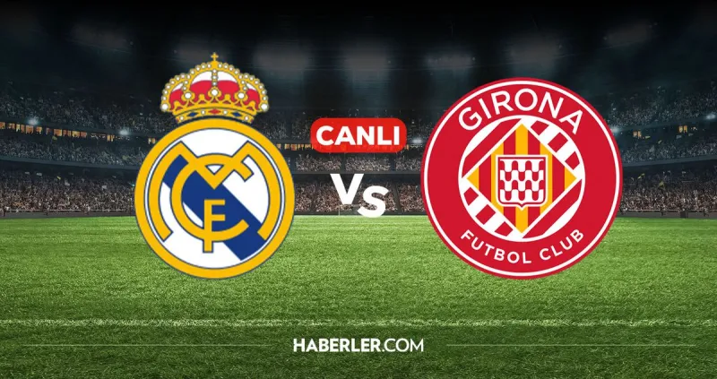 Real Madrid Girona CANLI izle! Real Madrid Girona maçı hangi kanalda, nereden izlenir?