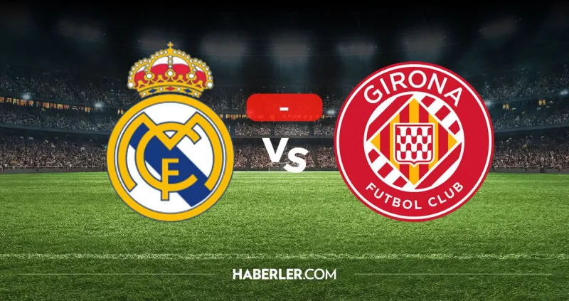 Real Madrid Girona kaç kaç? MAÇ SONUCU! Real Madrid Girona golleri kim attı, canlı maç anlatımı!