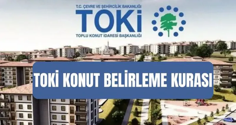 TOKİ hak sahibi olduktan sonra konut için yeniden kura çekiliyor mu? TOKİ konut belirleme kurası ne zaman?