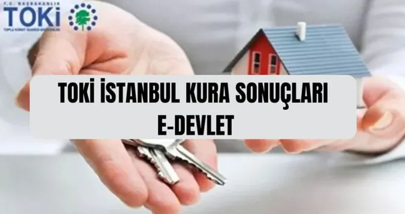TOKİ İSTANBUL KURA SONUCU SORGULAMA (E-Devlet) TOKİ İstanbul kura sonuçlarına nereden bakılır, e-Devlet