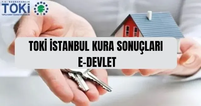 TOKİ İSTANBUL KURA SONUCU SORGULAMA (E-Devlet) TOKİ İstanbul kura sonuçlarına nereden bakılır, e-Devlet